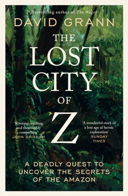 The Lost City of Z : A Legendary British Explorer's Deadly Quest