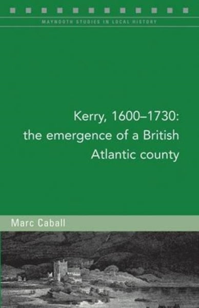 Kerry, 1600-1730 : The Emergence of a British Atlantic Colony-9781846826429