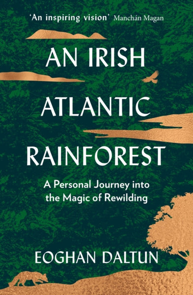 An Irish Atlantic Rainforest : A Personal Journey into the Magic of Rewilding-9781399705271