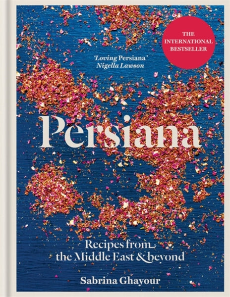 Persiana : Recipes from the Middle East & Beyond: The 1st book from the bestselling author of Sirocco, Feasts, Bazaar and Simply-9781845339104