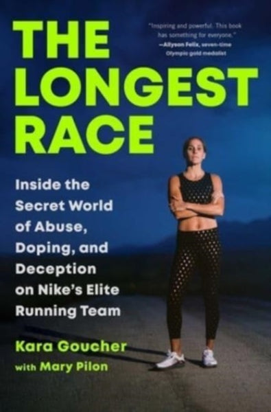 The Longest Race : Inside the Secret World of Abuse, Doping, and Deception on Nike's Elite Running Team-9781982179144