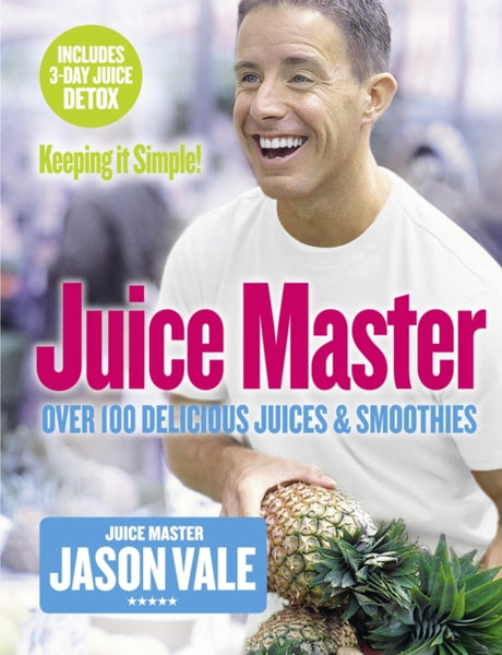 Juice Master Keeping It Simple : Over 100 Delicious Juices and Smoothies-9780007225170