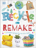 Recycle and Remake : Creative Projects for Eco Kids-9780241395813