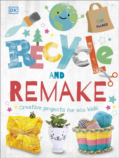 Recycle and Remake : Creative Projects for Eco Kids-9780241395813