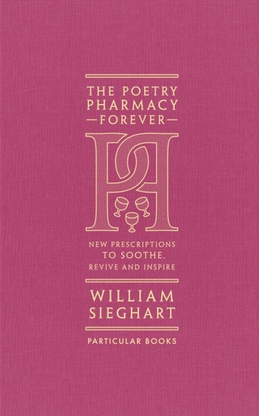 The Poetry Pharmacy Forever : New Prescriptions to Soothe, Revive and Inspire-9780241611289