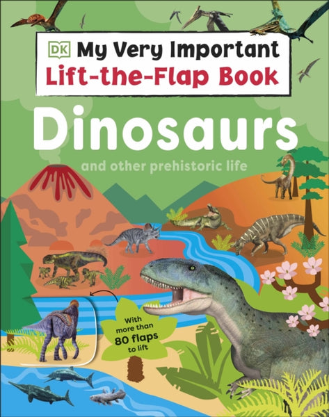My Very Important Lift-the-Flap Book: Dinosaurs and Other Prehistoric Life : With More Than 80 Flaps to Lift-9780241686713