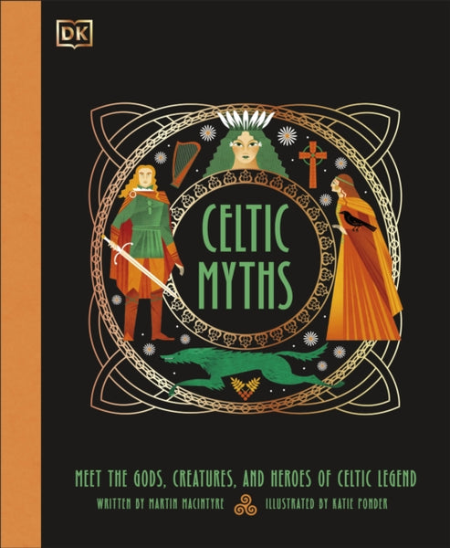 Celtic Myths : Meet the God, Creatures, and Heroes of Celtic Legend-9780241740255