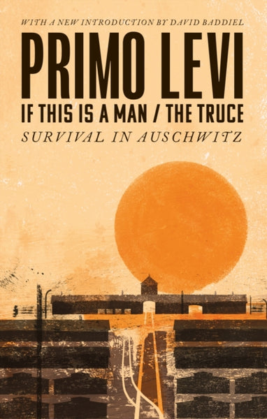 If This Is A Man/The Truce (50th Anniversary Edition): Surviving Auschwitz : 'Miraculous' Philippe Sands-9780349142869