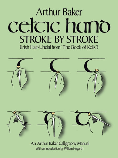 Celtic Hand Stroke by Stroke (Irish Half-Uncial from The Book of Kells) : An Arthur Baker Calligraphy Manual-9780486243368