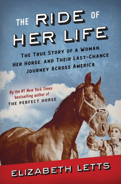 The Ride of Her Life : The True Story of a Woman, Her Horse, and Their Last-Chance Journey Across America-9780525619321