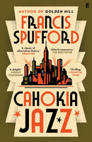 Cahokia Jazz : From the prizewinning author of Golden Hill ‘the best book of the century’ Richard Osman-9780571336883