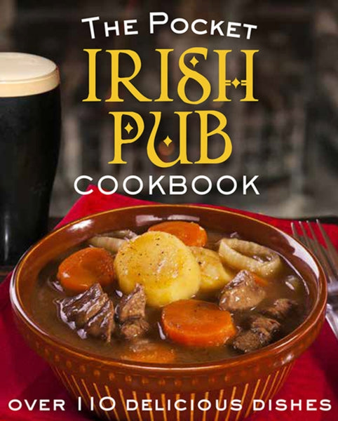 The Pocket Irish Pub Cookbook : Over 110 Delicious Recipes-9780717169207