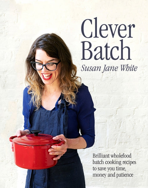 Clever Batch : Brilliant batch cooking recipes to save you time, money and patience-9780717184941