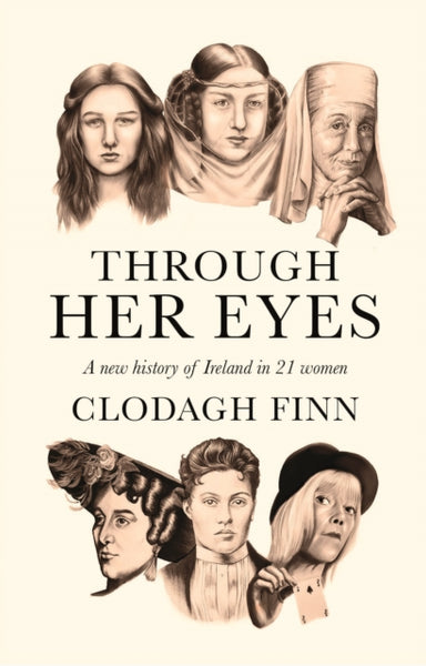 Through Her Eyes : A new history of Ireland in 21 women-9780717192663