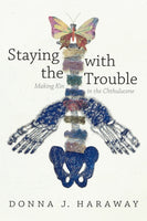 Staying with the Trouble : Making Kin in the Chthulucene-9780822362241