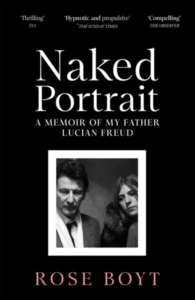 Naked Portrait : A Memoir of my Father Lucian Freud-9781035024926