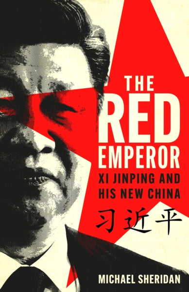 The Red Emperor : Xi Jinping and His New China-9781035413485