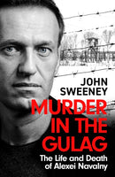 Murder in the Gulag : The Life and Death of Alexei Navalny-9781035422296