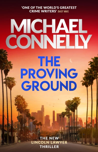 The Proving Ground : The Brand New Blockbuster Lincoln Lawyer Thriller-9781398719071