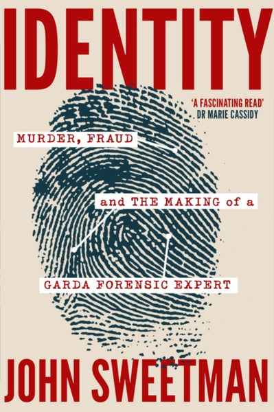 Identity : Murder, Fraud and the Making of a Garda Forensic Expert-9781399735872