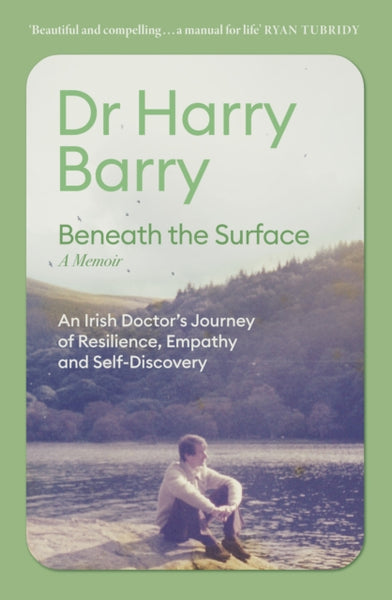 Beneath the Surface : An Irish Doctor's Journey of Resilience, Empathy and Self-Discovery-9781399740913