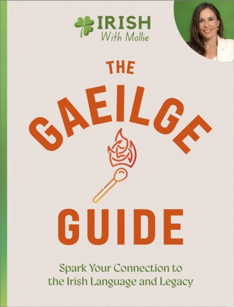 The Gaeilge Guide : Spark your connection to the Irish language and legacy-9781399751582