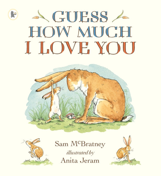Guess How Much I Love You : Beloved classic bestselling picture book about love between a parent and child – perfect gift for babies, toddlers, birthdays, bedtime, baby showers and a loved one of any-9781406300406