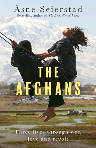 The Afghans : Three lives through war, love and revolt - from the bestselling author of The Bookseller of Kabul-9781408717950