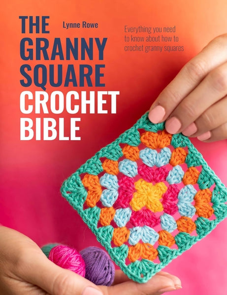 The Granny Square Crochet Bible : Everything You Need to Know About How to Crochet Granny Squares-9781446314050