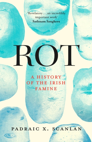 Rot : A History of the Irish Famine-9781472146885