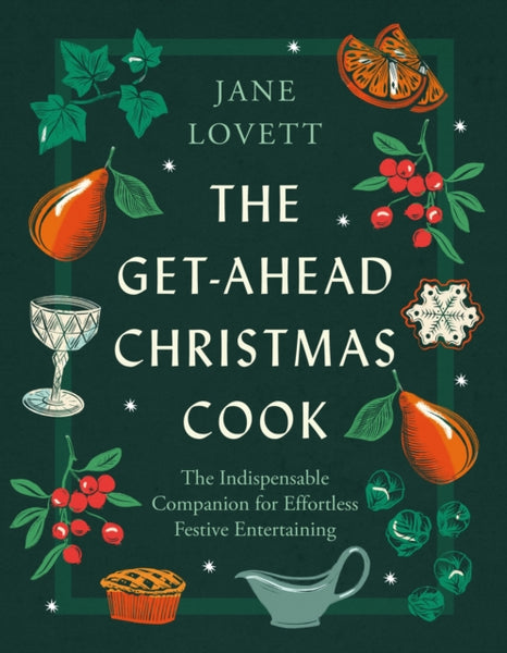 The Get-Ahead Christmas Cook : The indispensable companion for effortless festive entertaining-9781472298386