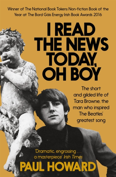 I Read the News Today, Oh Boy : The short and gilded life of Tara Browne, the man who inspired The Beatles’ greatest song-9781509800049