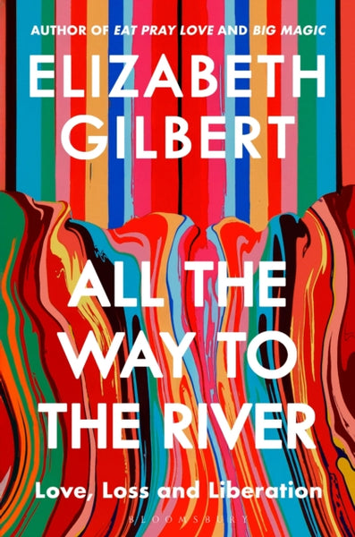 All the Way to the River : Love, Loss andlberation-9781526654564