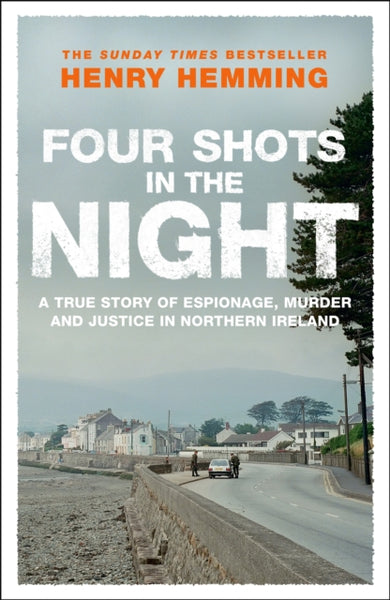 Four Shots in the Night : A True Story of Stakeknife, Murder and Justice in Northern Ireland-9781529426762