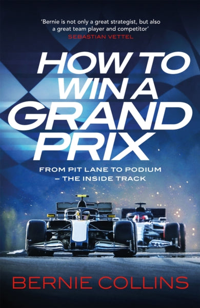 How to Win a Grand Prix : From Pit Lane to Podium - the Inside Track-9781529437607