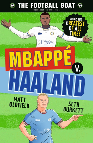 The Football GOAT: Mbappe v. Haaland : Choose the Greatest Footballer of All Time in this interactive gift book full of facts & stories for boys & girls who love football age 8, 9, 10, 11, 12-9781529521115