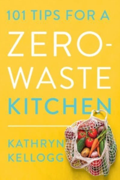 101 Tips for a Zero-Waste Kitchen-9781682688922