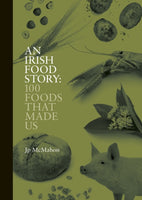 An Irish Food Story : 100 Foods That Made Us-9781738479504