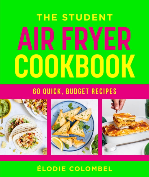 The Student Air Fryer Cookbook : 60 quick, budget recipes-9781761501074