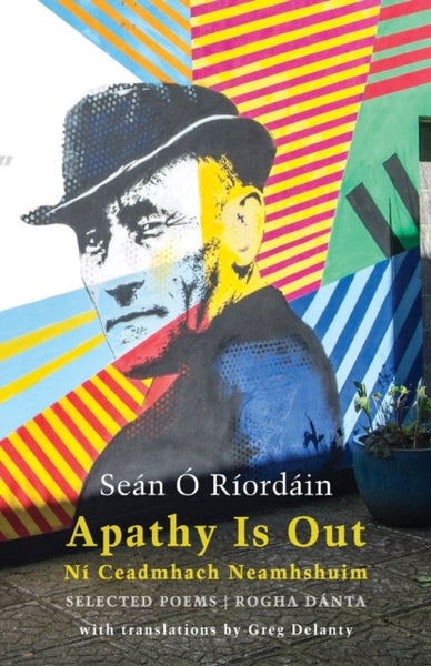 Apathy Is Out: Selected Poems : Ni Ceadmhach Neamhshuim: Rogha Danta-9781780375366