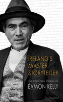 Ireland's Master Storyteller : The Collected Stories of Eamon Kelly-9781781178416