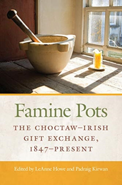 Famine Pots : The Choctaw-Irish Gift Exchange, 1847-Present-9781782054290