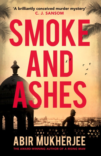 Smoke and Ashes : ‘A brilliantly conceived murder mystery’ C.J. Sansom-9781784704780