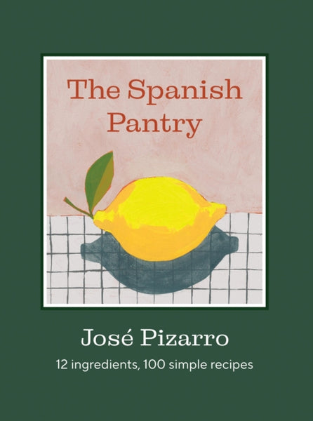 The Spanish Pantry : 12 Ingredients, 100 Simple Recipes-9781784889753