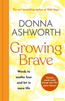 Growing Brave: Words to soothe fear and let in more life : THE UPLIFTING SUNDAY TIMES BESTSELLER-9781785305184