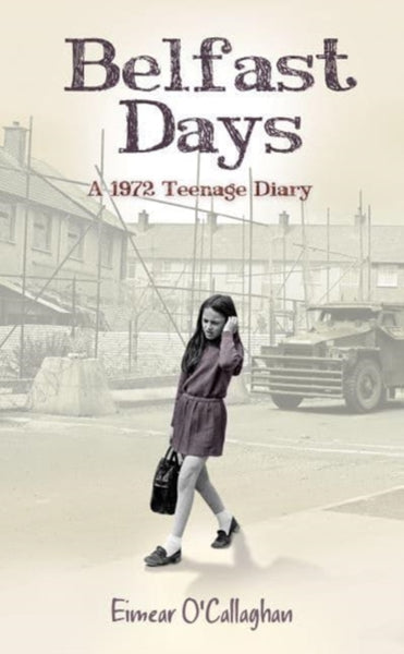 Belfast Days : A 1972 Teenage Diary-9781785371103