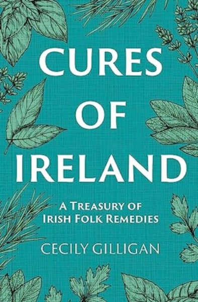 Cures of Ireland : A Treasury of Irish Folk Remedies-9781785374753