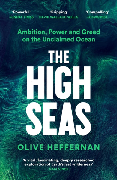 The High Seas : Ambition, Power and Greed on the Unclaimed Ocean-9781788163583