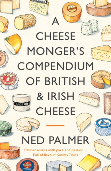 A Cheesemonger's Compendium of British & Irish Cheese-9781788167161
