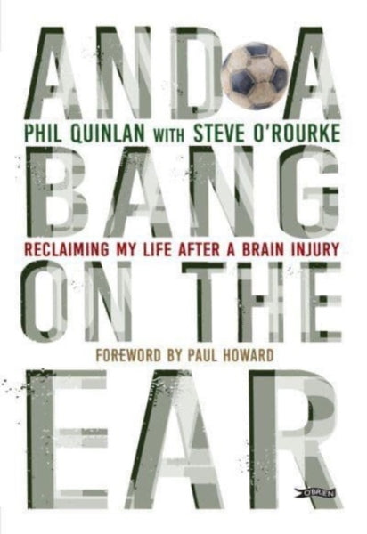 And a Bang on the Ear : Reclaiming My Life After a Brain Injury-9781788493222